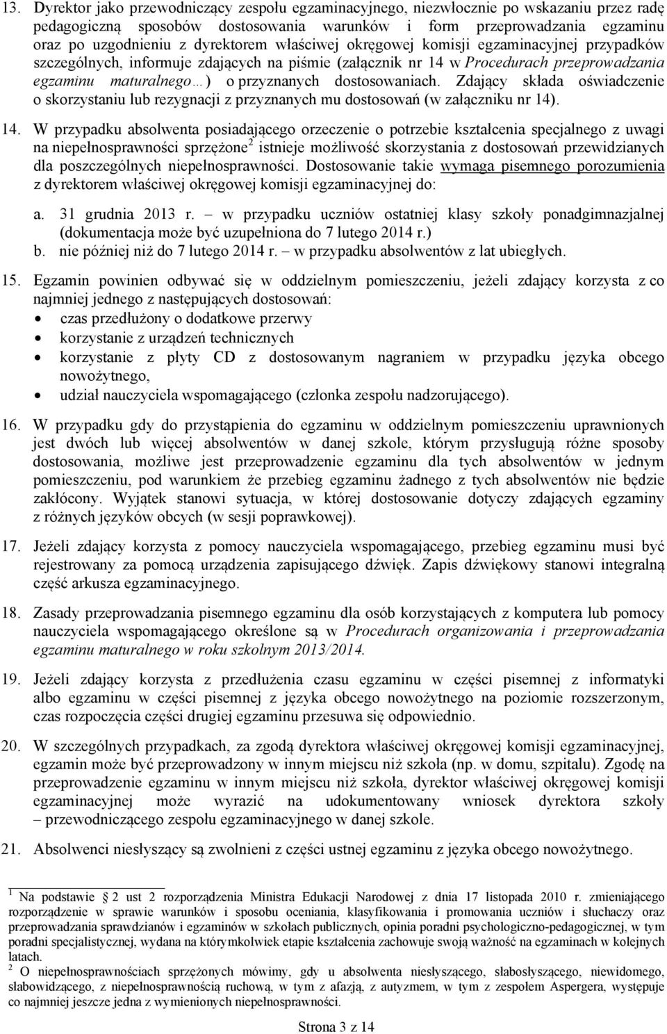 dostosowaniach. Zdający składa oświadczenie o skorzystaniu lub rezygnacji z przyznanych mu dostosowań (w załączniku nr 14)