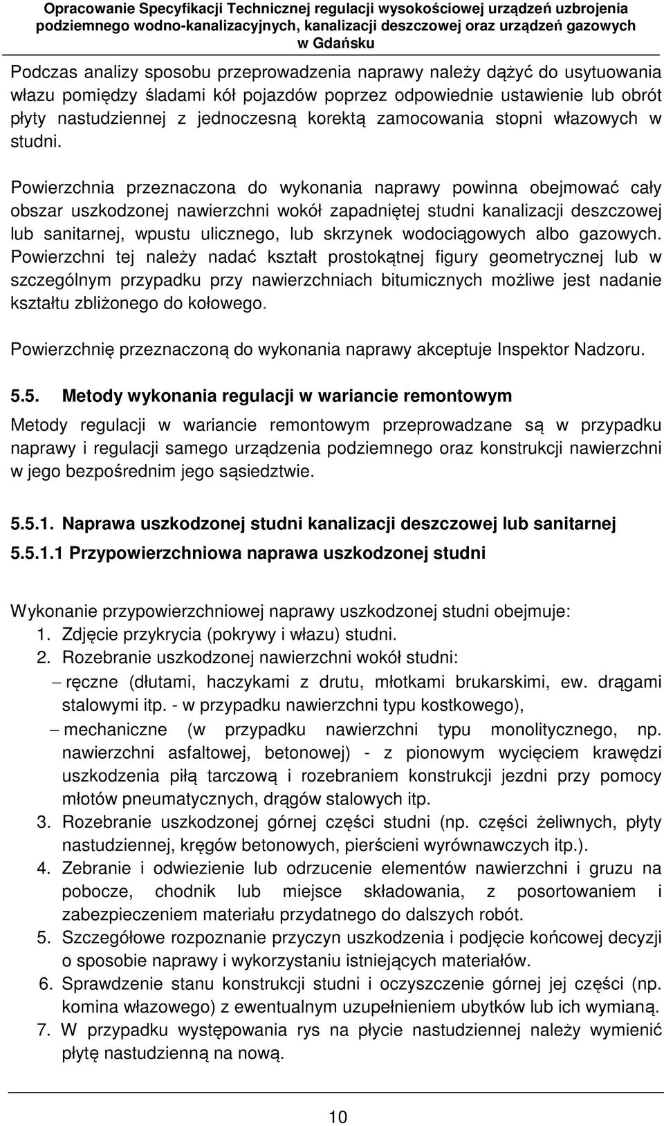 Powierzchnia przeznaczona do wykonania naprawy powinna obejmować cały obszar uszkodzonej nawierzchni wokół zapadniętej studni kanalizacji deszczowej lub sanitarnej, wpustu ulicznego, lub skrzynek