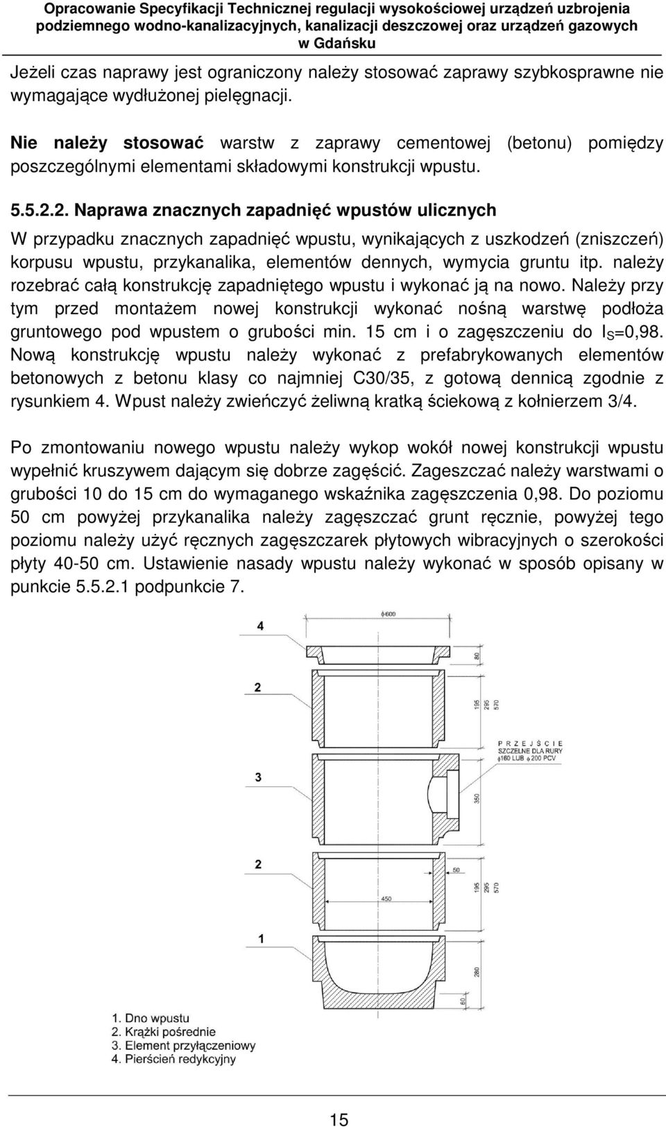 2. Naprawa znacznych zapadnięć wpustów ulicznych W przypadku znacznych zapadnięć wpustu, wynikających z uszkodzeń (zniszczeń) korpusu wpustu, przykanalika, elementów dennych, wymycia gruntu itp.