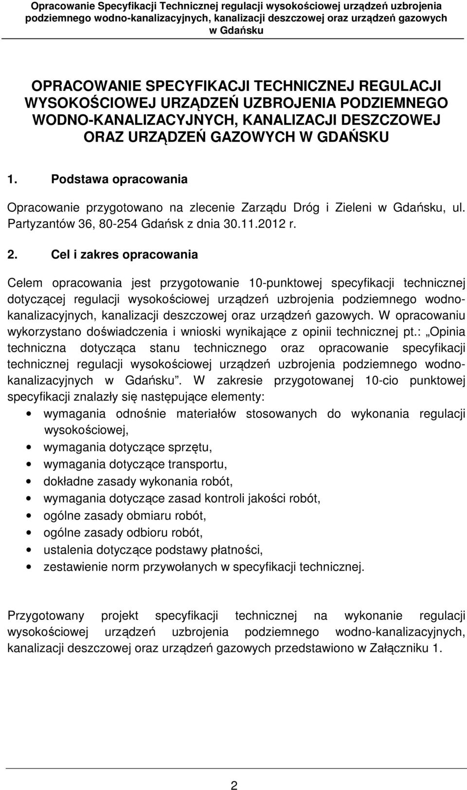 Cel i zakres opracowania Celem opracowania jest przygotowanie 10-punktowej specyfikacji technicznej dotyczącej regulacji wysokościowej urządzeń uzbrojenia podziemnego wodnokanalizacyjnych,