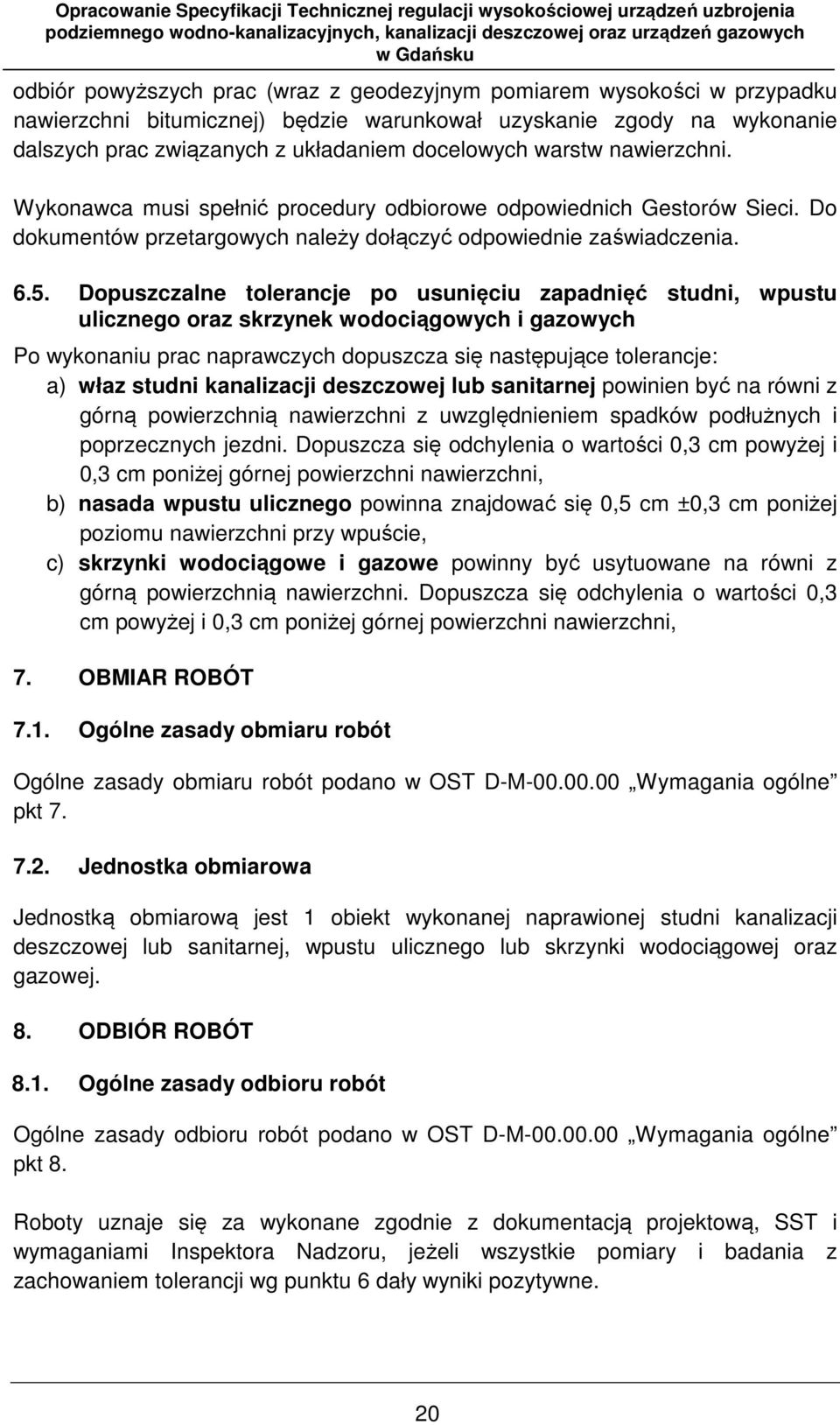 Dopuszczalne tolerancje po usunięciu zapadnięć studni, wpustu ulicznego oraz skrzynek wodociągowych i gazowych Po wykonaniu prac naprawczych dopuszcza się następujące tolerancje: a) właz studni
