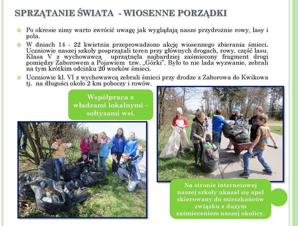 Klasa V z wychowawcą uprzątnęła najbardziej zaśmiecony fragment drogi pomiędzy Zaborowem a Pojawiem tzw. Górki. Było to nie lada wyzwanie, zebrali na tym krótkim odcinku 20 worków śmieci.