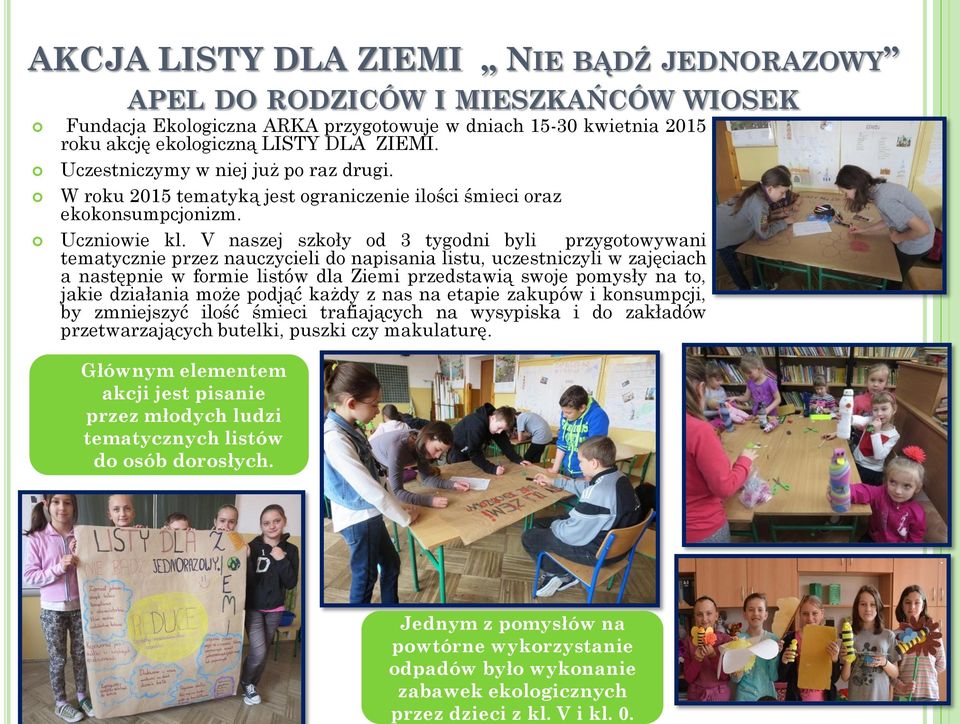 Uczestniczymy w niej już po raz drugi. W roku 2015 tematyką jest ograniczenie ilości śmieci oraz ekokonsumpcjonizm. Uczniowie kl.