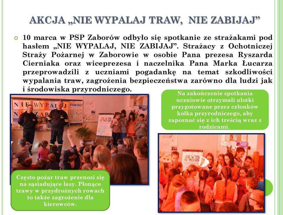 pogadankę na temat szkodliwości wypalania traw, zagrożenia bezpieczeństwa zarówno dla ludzi jak i środowiska przyrodniczego.