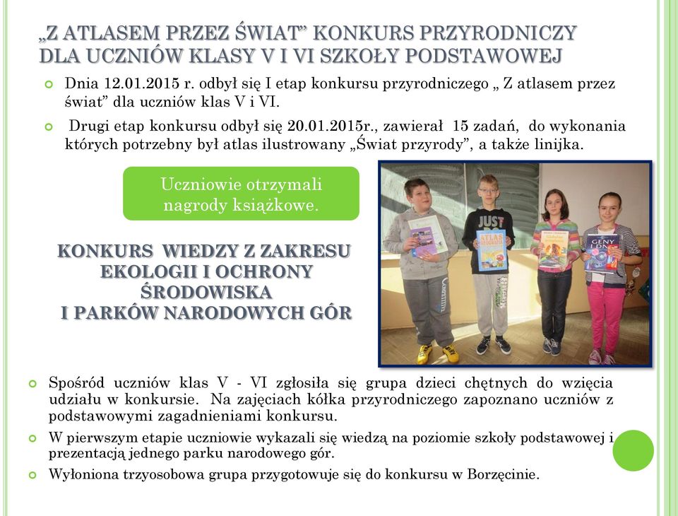 KONKURS WIEDZY Z ZAKRESU EKOLOGII I OCHRONY ŚRODOWISKA I PARKÓW NARODOWYCH GÓR Spośród uczniów klas V - VI zgłosiła się grupa dzieci chętnych do wzięcia udziału w konkursie.