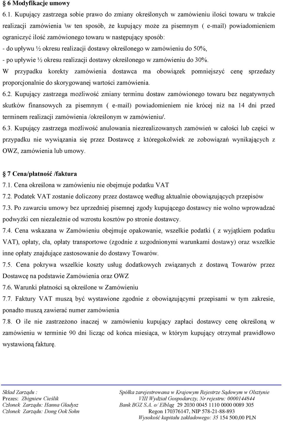 zamówionego towaru w następujący sposób: - do upływu ½ okresu realizacji dostawy określonego w zamówieniu do 50%, - po upływie ½ okresu realizacji dostawy określonego w zamówieniu do 30%.