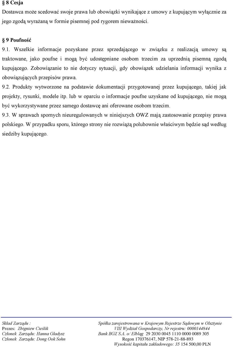 Zobowiązanie to nie dotyczy sytuacji, gdy obowiązek udzielania informacji wynika z obowiązujących przepisów prawa. 9.2.