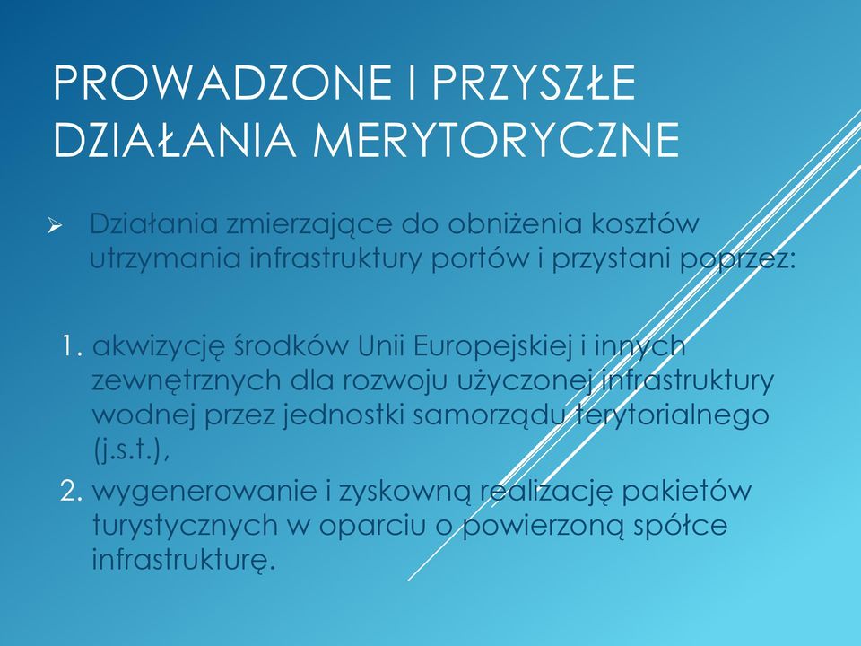 akwizycję środków Unii Europejskiej i innych zewnętrznych dla rozwoju użyczonej infrastruktury wodnej