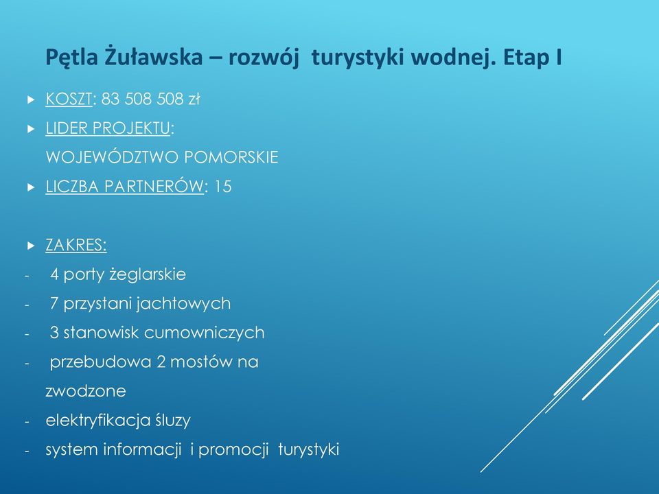 PARTNERÓW: 15 ZAKRES: - 4 porty żeglarskie - 7 przystani jachtowych - 3