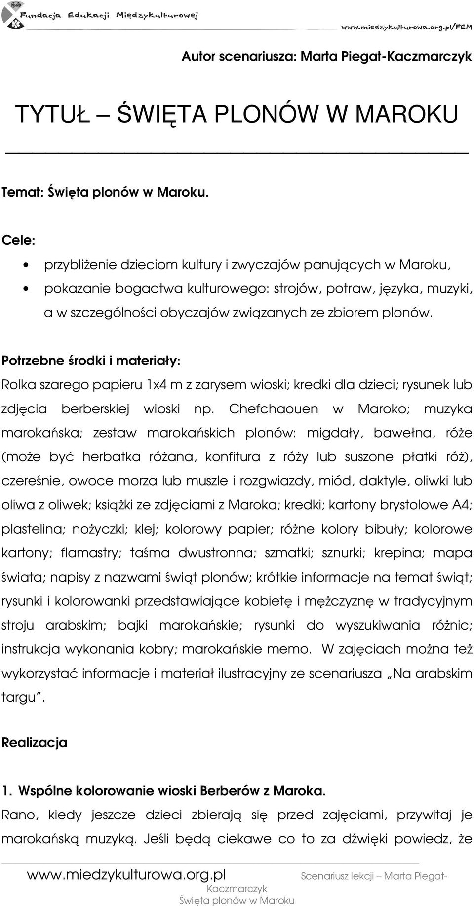 Potrzebne środki i materiały: Rolka szarego papieru 1x4 m z zarysem wioski; kredki dla dzieci; rysunek lub zdjęcia berberskiej wioski np.