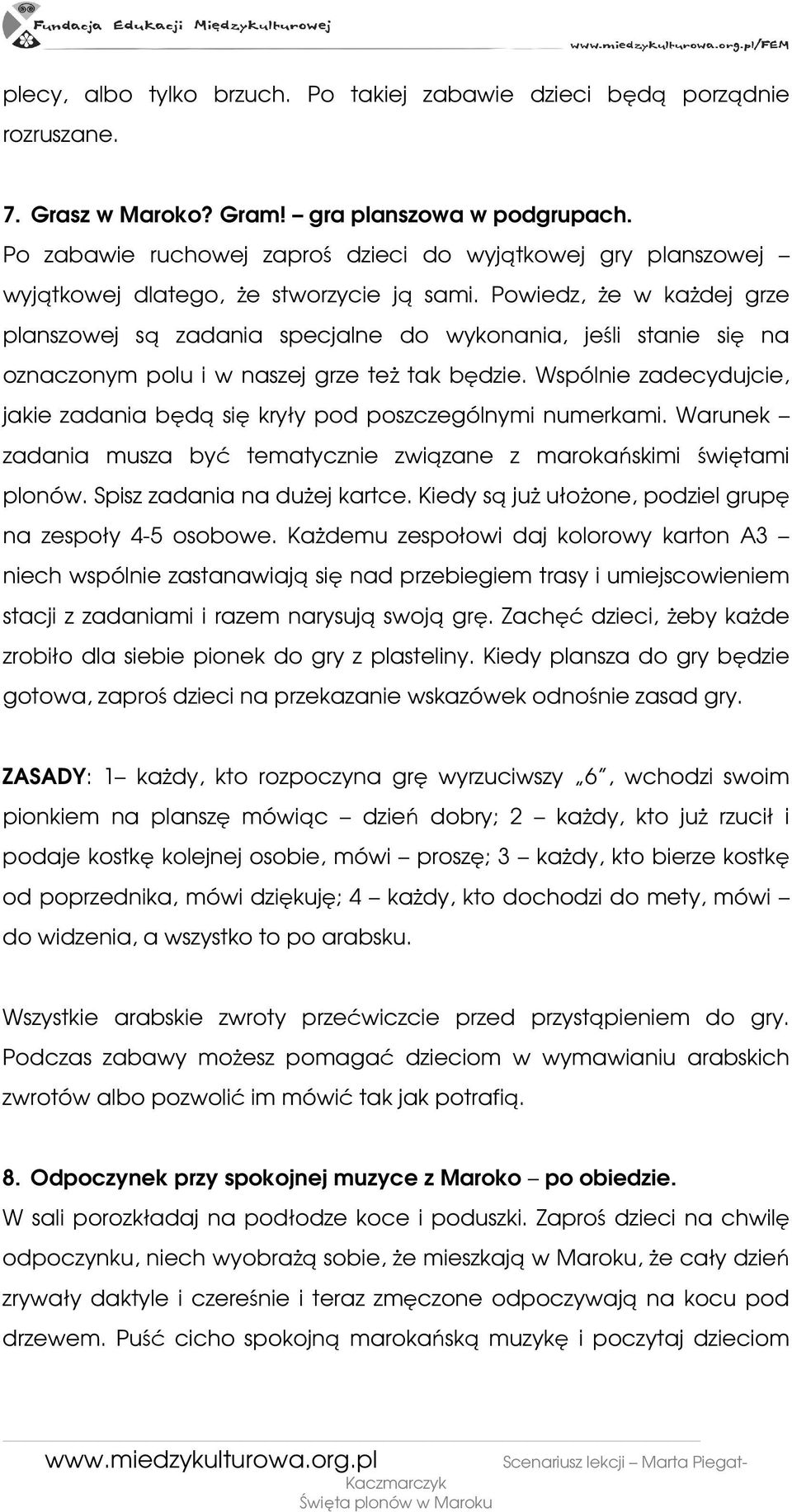 Powiedz, Ŝe w kaŝdej grze planszowej są zadania specjalne do wykonania, jeśli stanie się na oznaczonym polu i w naszej grze teŝ tak będzie.