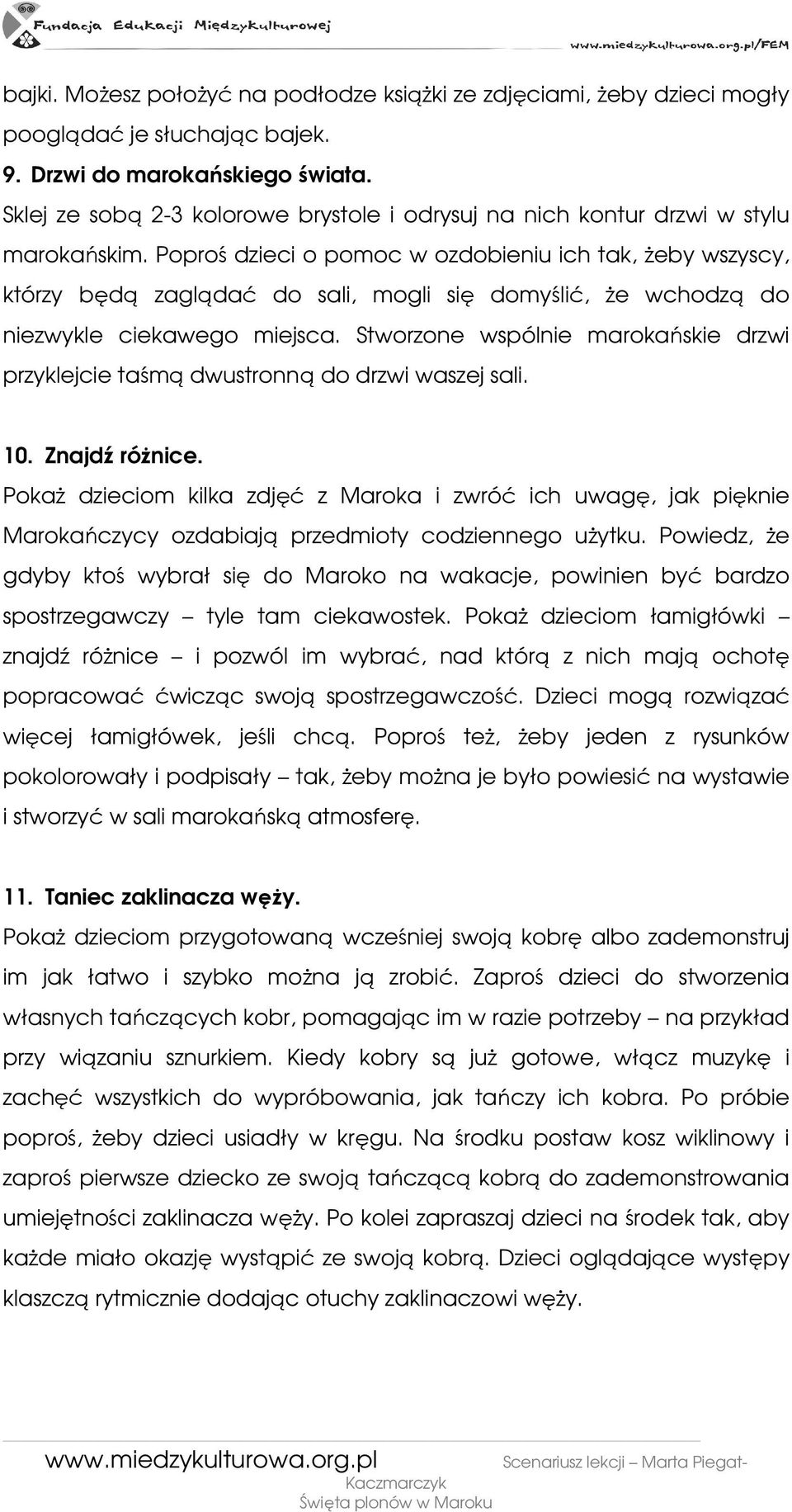 Poproś dzieci o pomoc w ozdobieniu ich tak, Ŝeby wszyscy, którzy będą zaglądać do sali, mogli się domyślić, Ŝe wchodzą do niezwykle ciekawego miejsca.