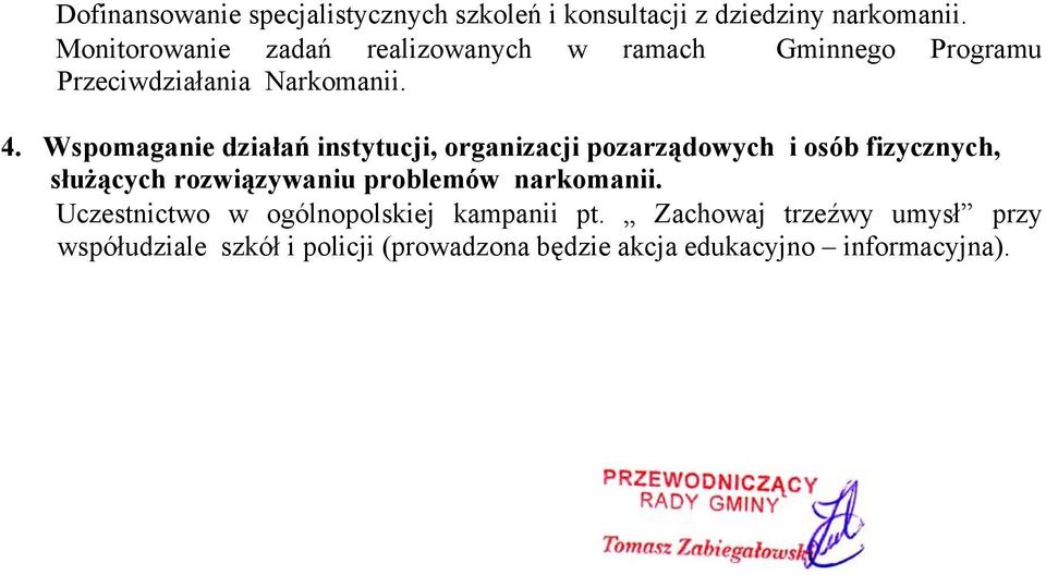 Wspomaganie działań instytucji, organizacji pozarządowych i osób fizycznych, służących rozwiązywaniu problemów