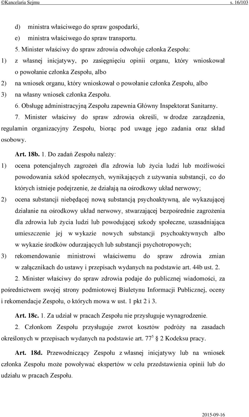 wnioskował o powołanie członka Zespołu, albo 3) na własny wniosek członka Zespołu. 6. Obsługę administracyjną Zespołu zapewnia Główny Inspektorat Sanitarny. 7.