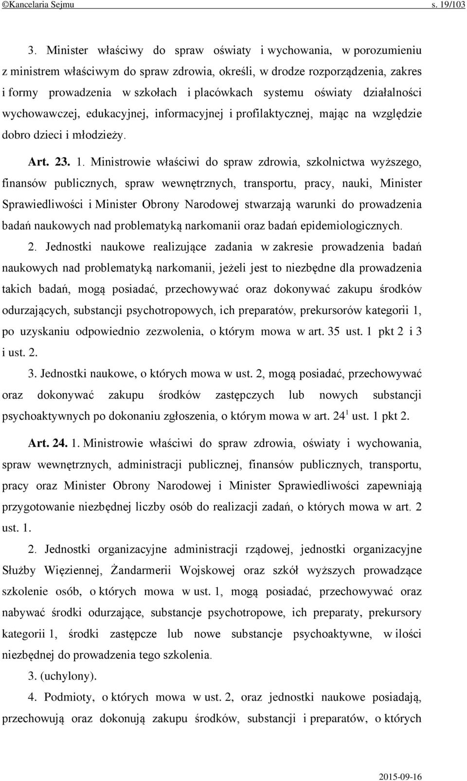 oświaty działalności wychowawczej, edukacyjnej, informacyjnej i profilaktycznej, mając na względzie dobro dzieci i młodzieży. Art. 23. 1.