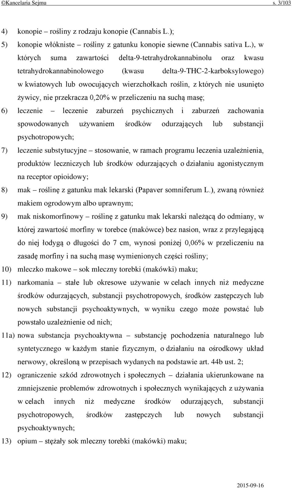 usunięto żywicy, nie przekracza 0,20% w przeliczeniu na suchą masę; 6) leczenie leczenie zaburzeń psychicznych i zaburzeń zachowania spowodowanych używaniem środków odurzających lub substancji