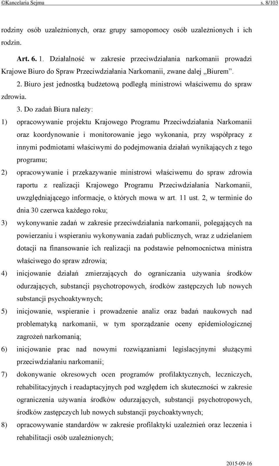 Biuro jest jednostką budżetową podległą ministrowi właściwemu do spraw zdrowia. 3.