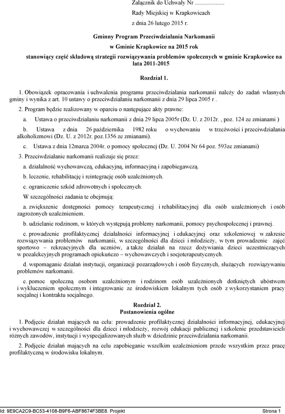 1. Obowiązek opracowania i uchwalenia programu przeciwdziałania narkomanii należy do zadań własnych gminy i wynika z art. 10 ustawy o przeciwdziałaniu narkomanii z dnia 29