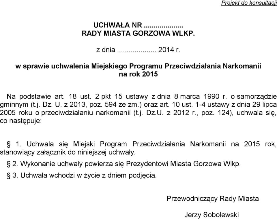 U. z 2013, poz. 594 ze zm.) oraz art. 10 ust. 14 ustawy z dnia 29 lipca 2005 roku o przeciwdziałaniu narkomanii (t.j. Dz.U. z 2012 r., poz. 124), uchwala się, co następuje: 1.