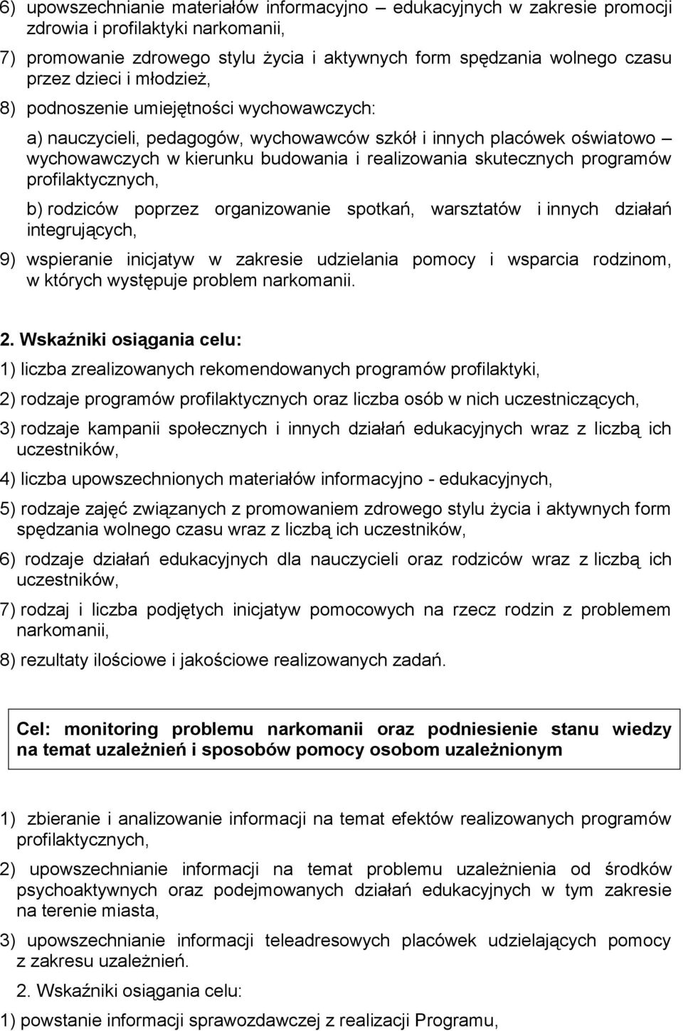 profilaktycznych, b) rodziców poprzez organizowanie spotkań, warsztatów i innych działań integrujących, 9) wspieranie inicjatyw w zakresie udzielania pomocy i wsparcia rodzinom, w których występuje