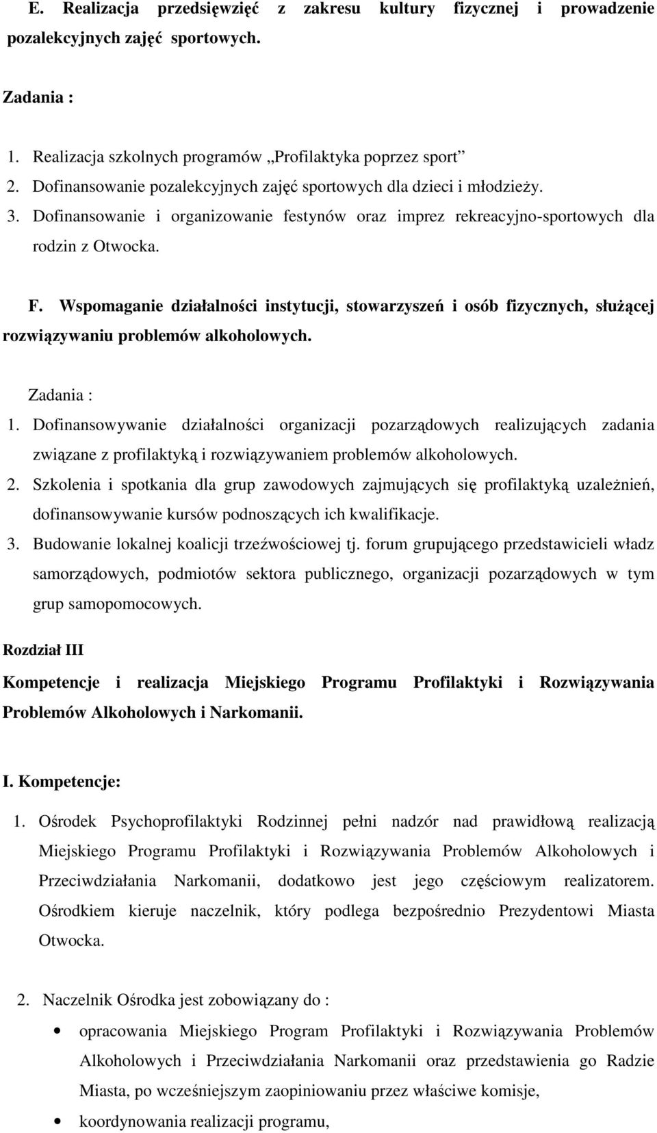 Wspomaganie działalności instytucji, stowarzyszeń i osób fizycznych, służącej rozwiązywaniu problemów alkoholowych. Zadania : 1.