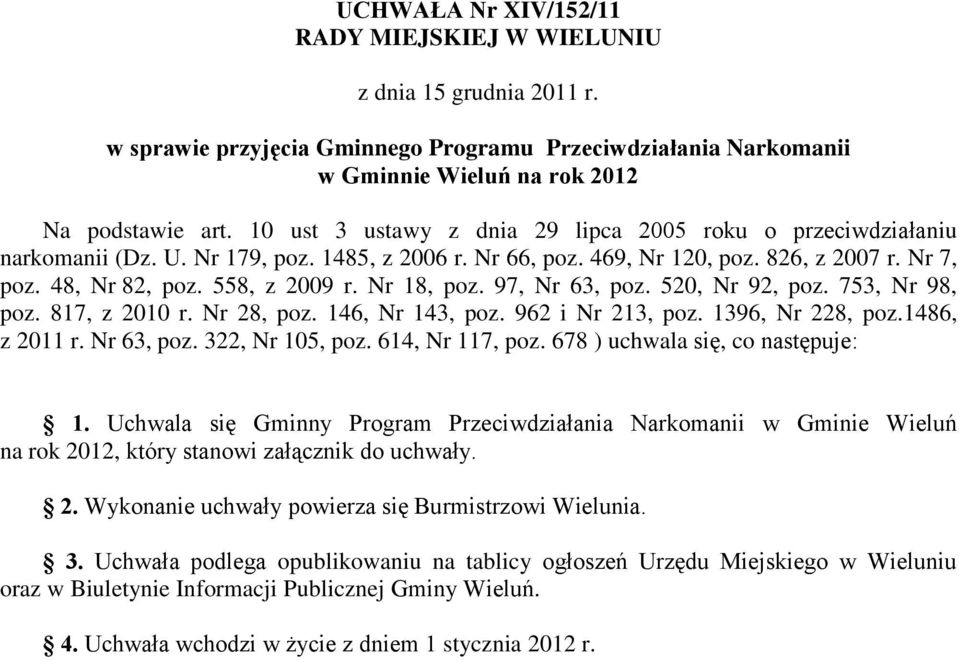 Nr 18, poz. 97, Nr 63, poz. 520, Nr 92, poz. 753, Nr 98, poz. 817, z 2010 r. Nr 28, poz. 146, Nr 143, poz. 962 i Nr 213, poz. 1396, Nr 228, poz.1486, z 2011 r. Nr 63, poz. 322, Nr 105, poz.