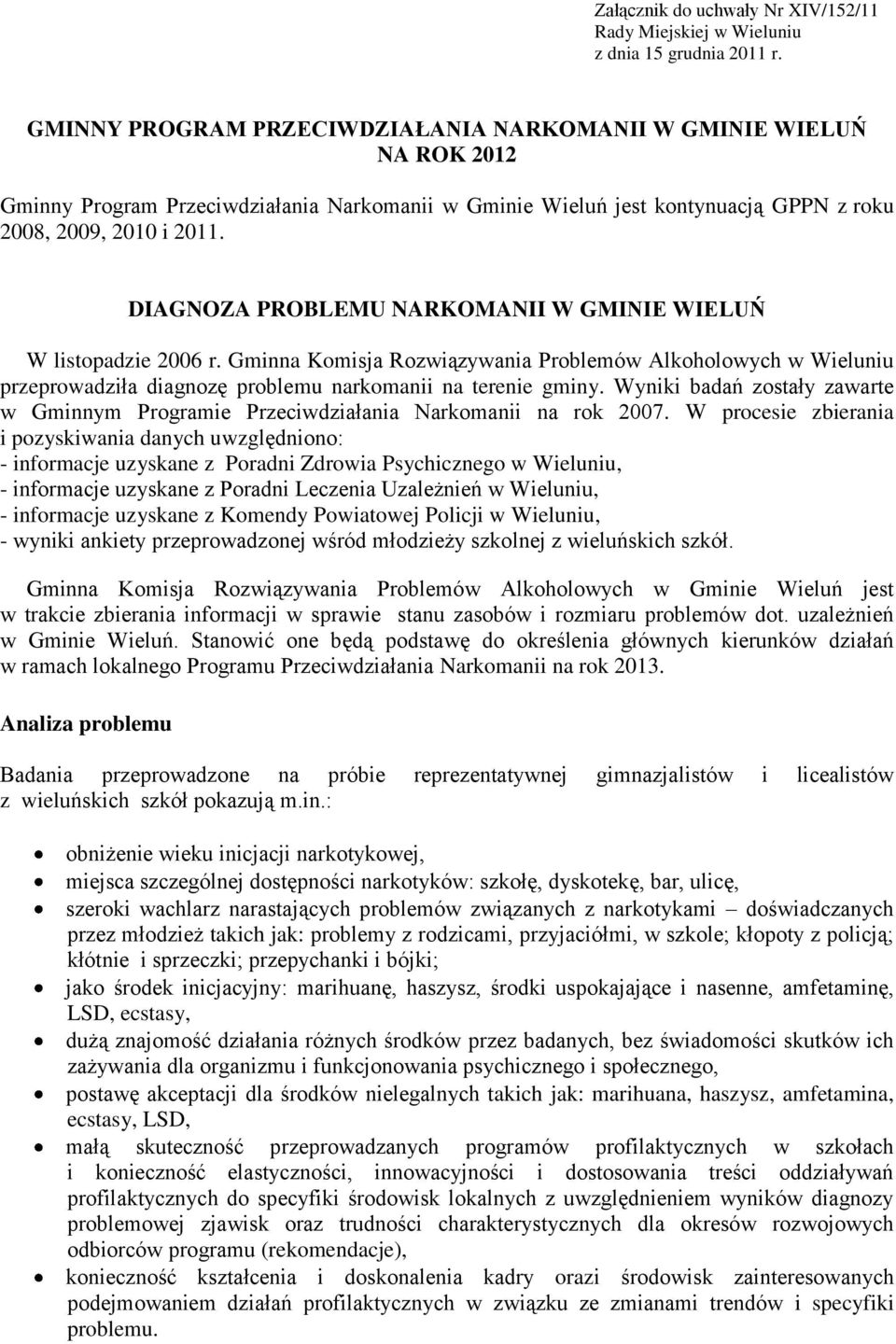 NARKOMANII W GMINIE WIELUŃ W listopadzie 2006 r. Gminna Komisja Rozwiązywania Problemów Alkoholowych w Wieluniu przeprowadziła diagnozę problemu narkomanii na terenie gminy.