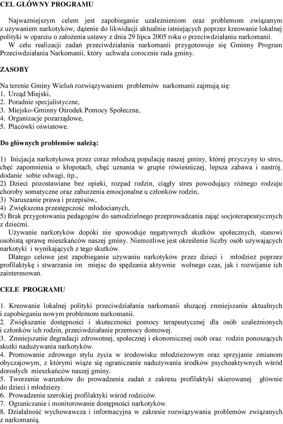 W celu realizacji zadań przeciwdziałania narkomanii przygotowuje się Gminny Program Przeciwdziałania Narkomanii, który uchwala corocznie rada gminy.