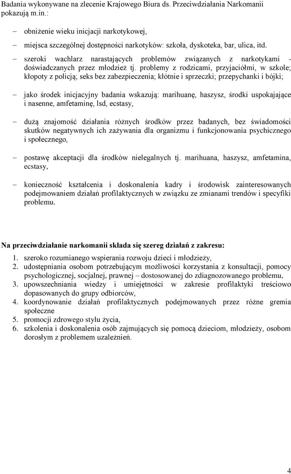 szeroki wachlarz narastających problemów związanych z narkotykami - doświadczanych przez młodzież tj.