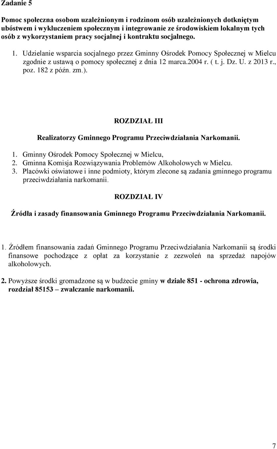 , poz. 182 z późn. zm.). ROZDZIAŁ III Realizatorzy Gminnego Programu Przeciwdziałania Narkomanii. 1. Gminny Ośrodek Pomocy Społecznej w Mielcu, 2.