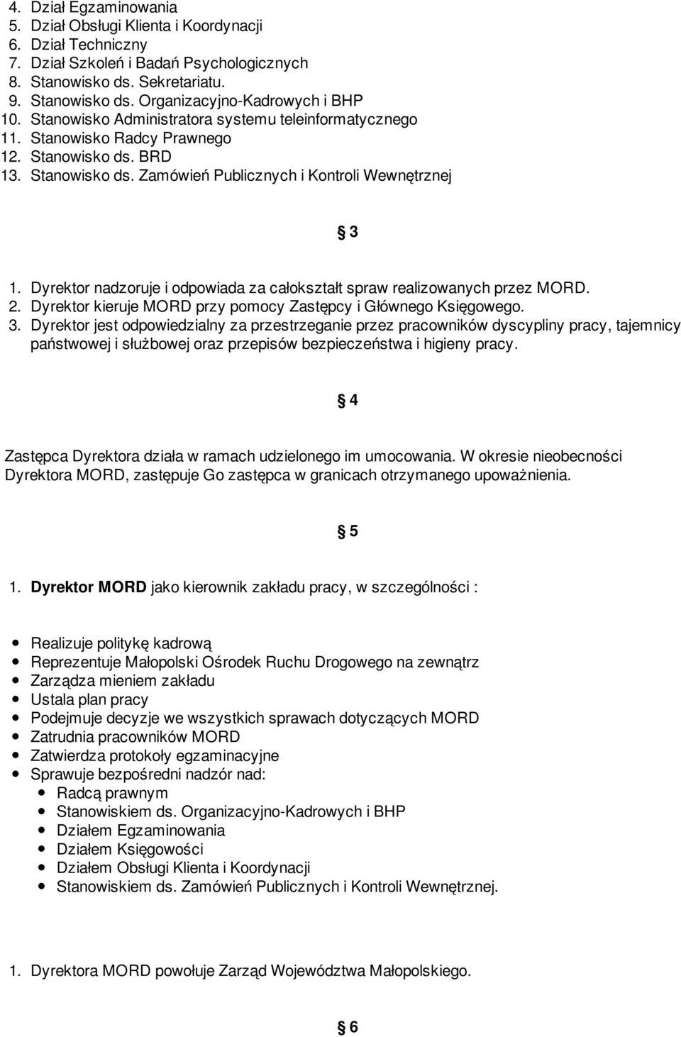 Dyrektor nadzoruje i odpowiada za całokształt spraw realizowanych przez MORD. 2. Dyrektor kieruje MORD przy pomocy Zastępcy i Głównego Księgowego. 3.