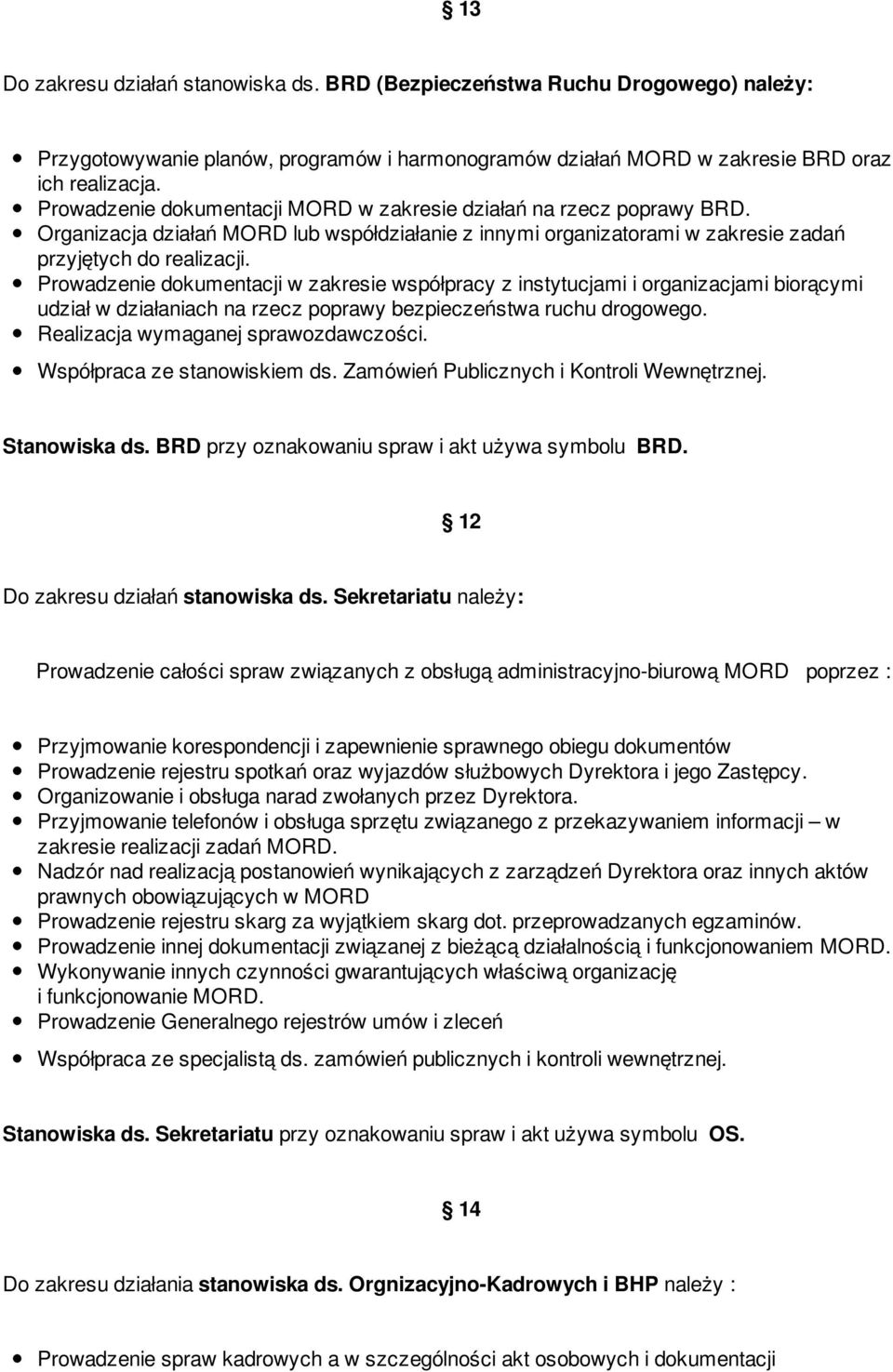 Prowadzenie dokumentacji w zakresie współpracy z instytucjami i organizacjami biorącymi udział w działaniach na rzecz poprawy bezpieczeństwa ruchu drogowego. Realizacja wymaganej sprawozdawczości.