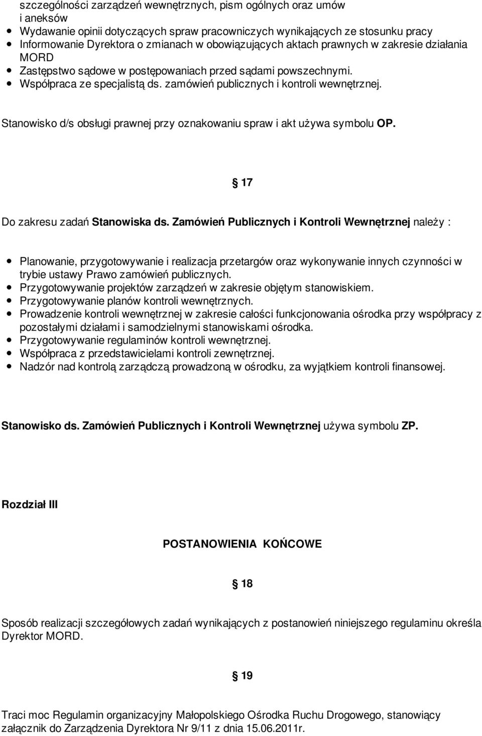 Stanowisko d/s obsługi prawnej przy oznakowaniu spraw i akt używa symbolu OP. 17 Do zakresu zadań Stanowiska ds.