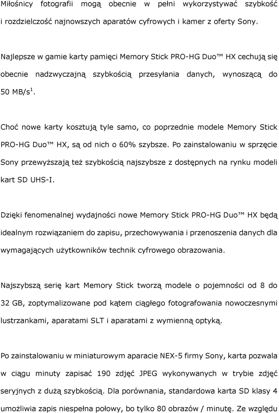 Choć nowe karty kosztują tyle samo, co poprzednie modele Memory Stick PRO-HG Duo HX, są od nich o 60% szybsze.