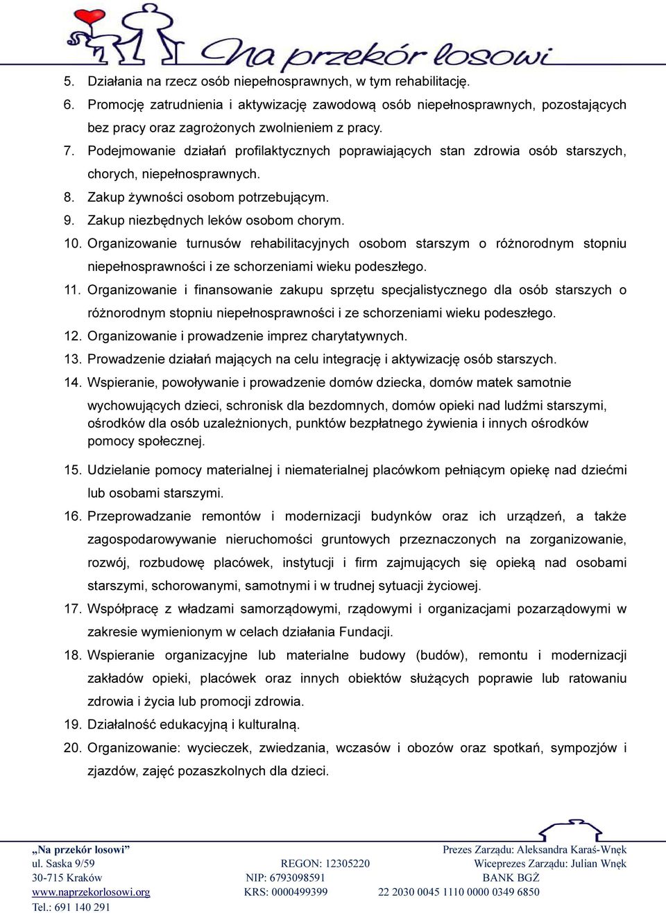 Organizowanie turnusów rehabilitacyjnych osobom starszym o różnorodnym stopniu niepełnosprawności i ze schorzeniami wieku podeszłego. 11.