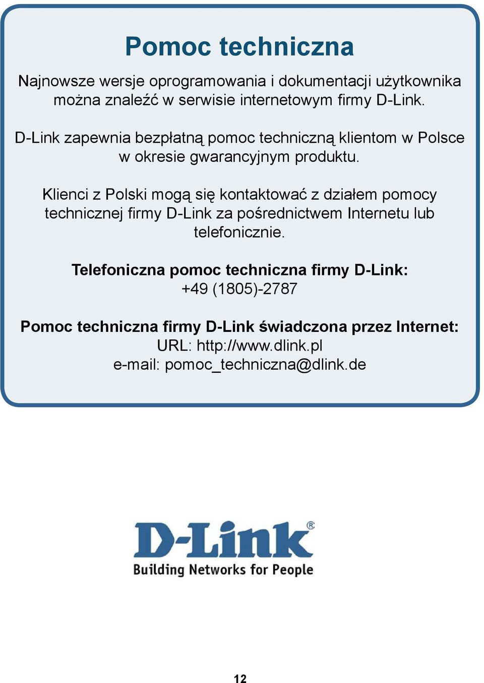 Klienci z Polski mogą się kontaktować z działem pomocy technicznej firmy D-Link za pośrednictwem Internetu lub telefonicznie.