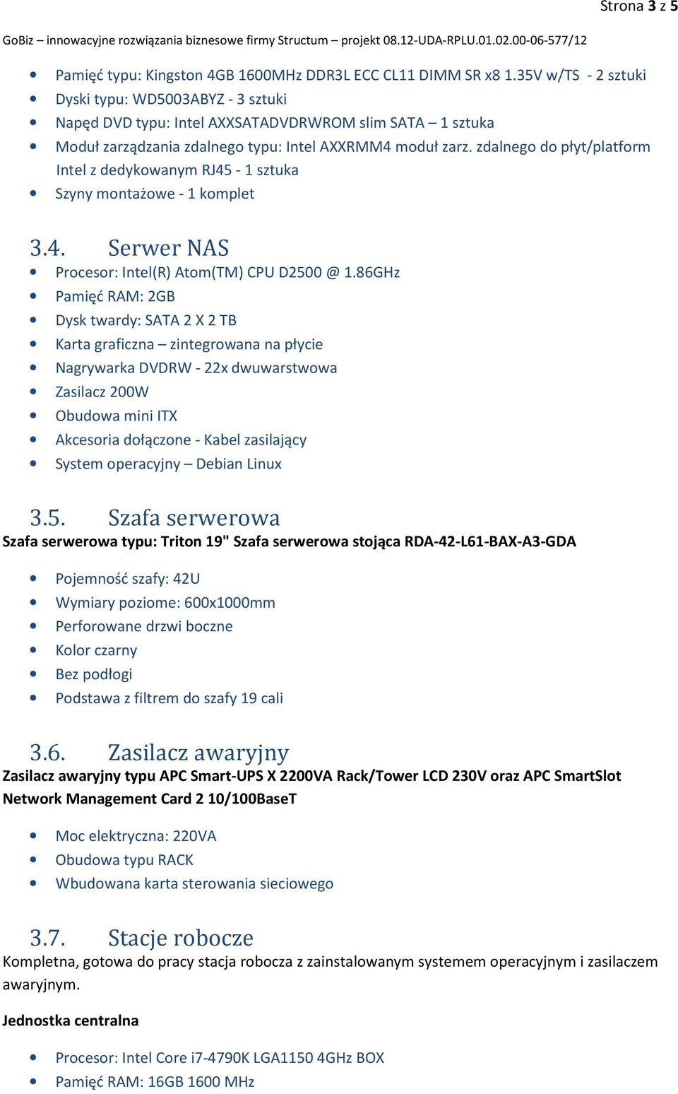 zdalnego do płyt/platform Intel z dedykowanym RJ45-1 sztuka 3.4. Serwer NAS Procesor: Intel(R) Atom(TM) CPU D2500 @ 1.