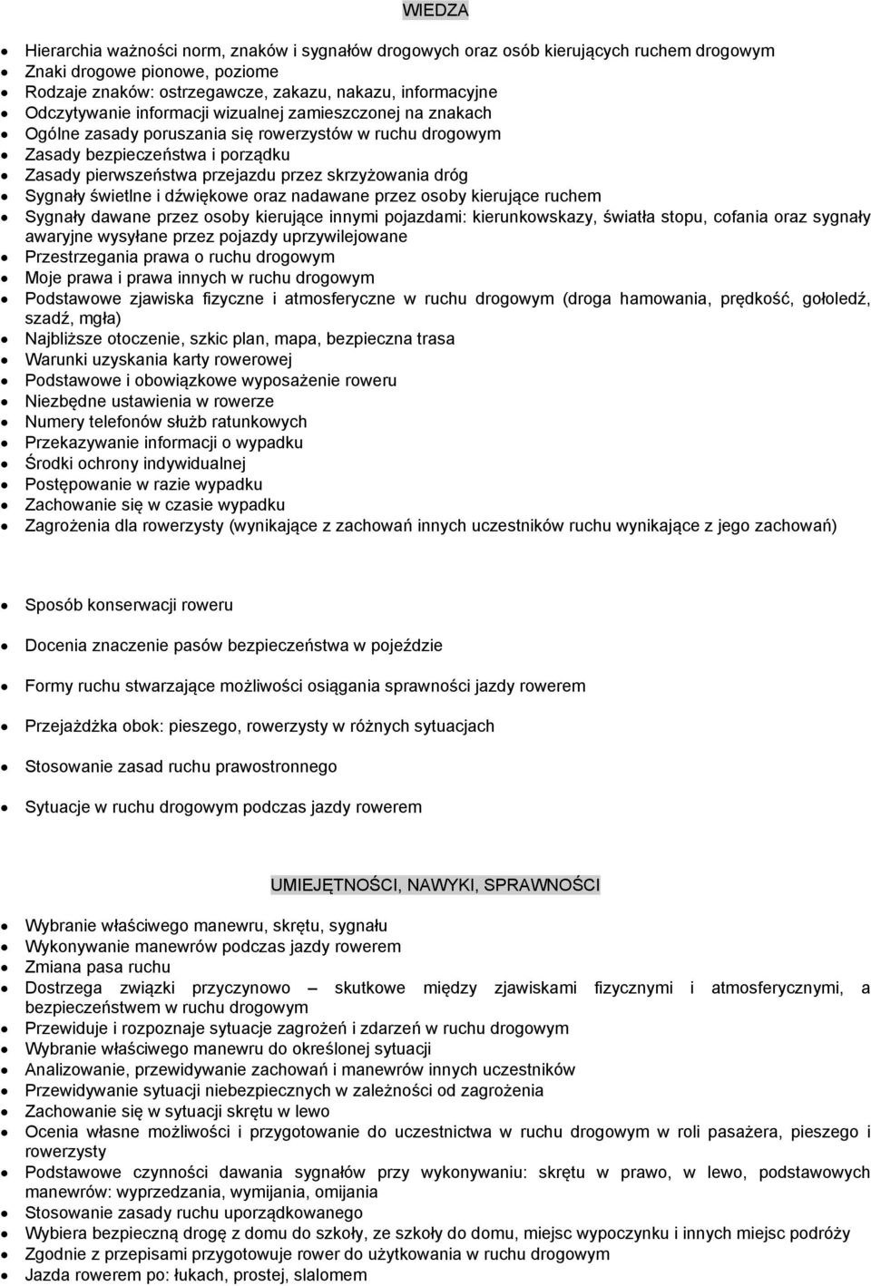 dróg Sygnały świetlne i dźwiękowe oraz nadawane przez osoby kierujące ruchem Sygnały dawane przez osoby kierujące innymi pojazdami: kierunkowskazy, światła stopu, cofania oraz sygnały awaryjne