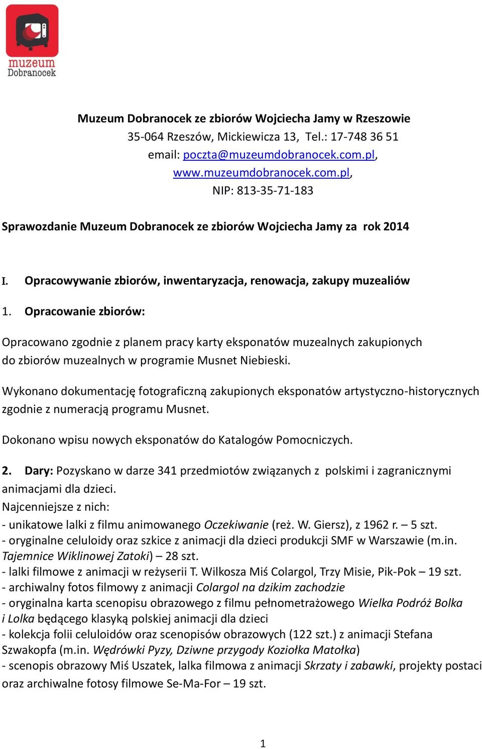 Opracowanie zbiorów: Opracowano zgodnie z planem pracy karty eksponatów muzealnych zakupionych do zbiorów muzealnych w programie Musnet Niebieski.