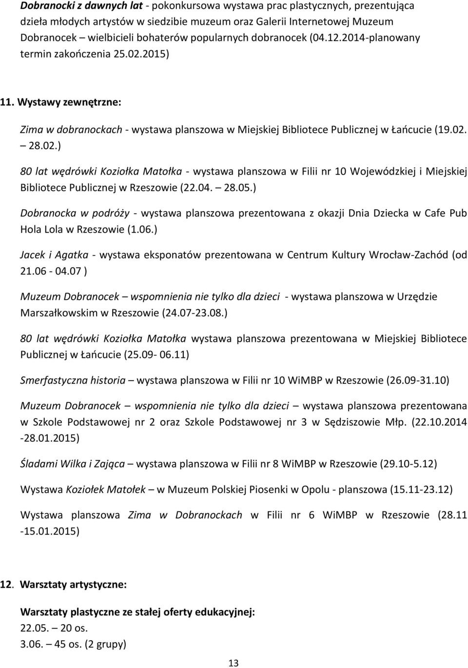 2015) 11. Wystawy zewnętrzne: Zima w dobranockach - wystawa planszowa w Miejskiej Bibliotece Publicznej w Łańcucie (19.02.