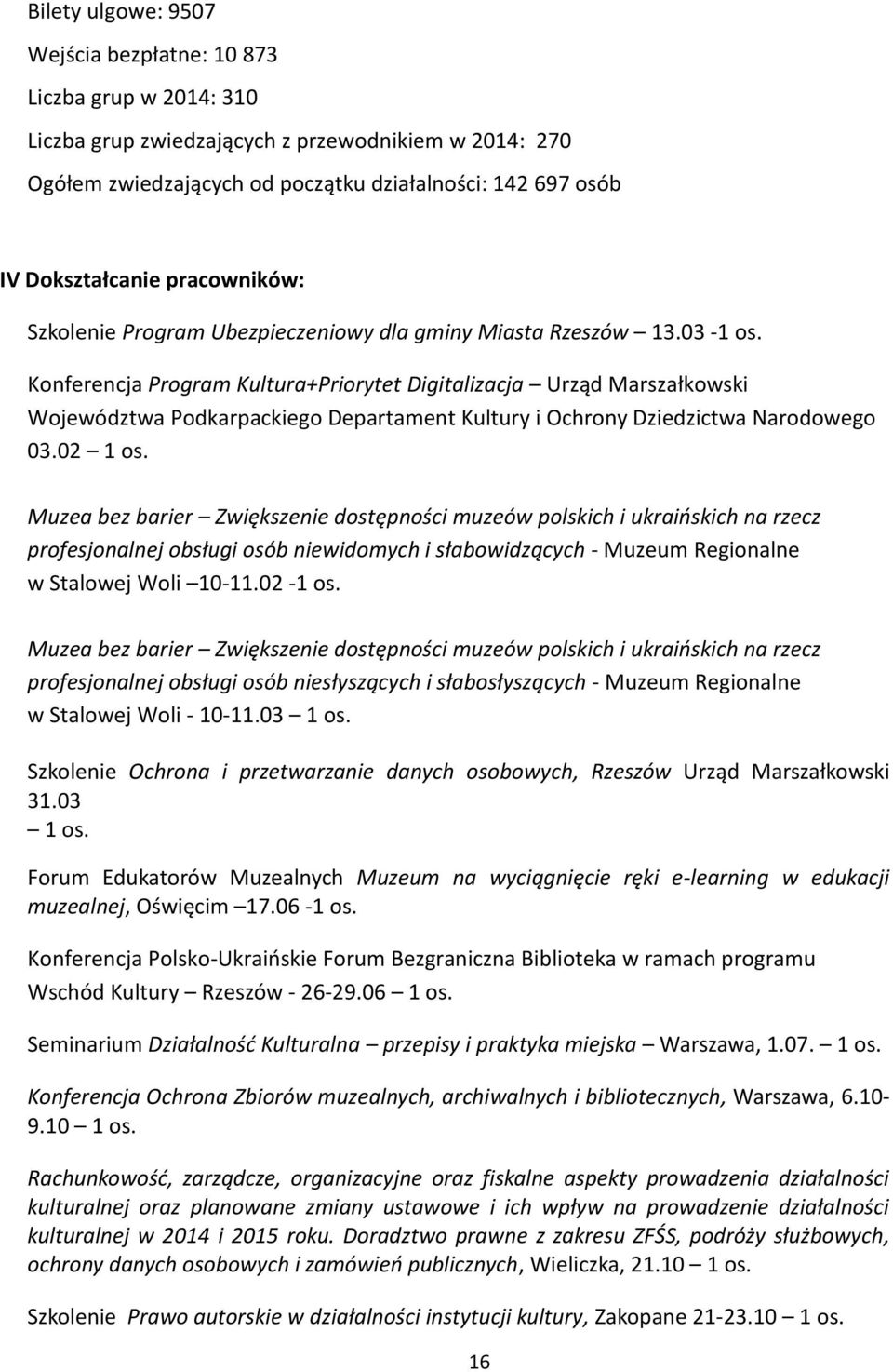 Konferencja Program Kultura+Priorytet Digitalizacja Urząd Marszałkowski Województwa Podkarpackiego Departament Kultury i Ochrony Dziedzictwa Narodowego 03.02 1 os.