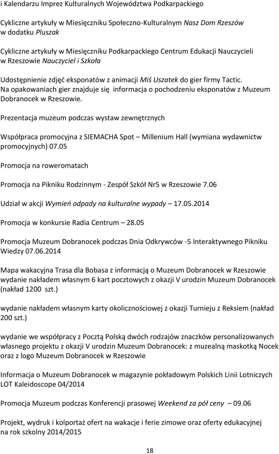 Na opakowaniach gier znajduje się informacja o pochodzeniu eksponatów z Muzeum Dobranocek w Rzeszowie.