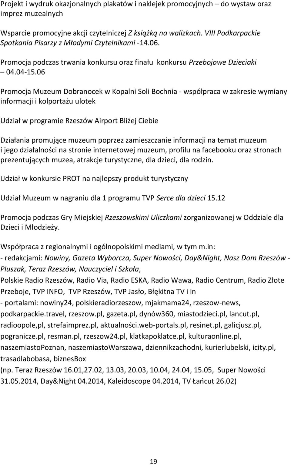 06 Promocja Muzeum Dobranocek w Kopalni Soli Bochnia - współpraca w zakresie wymiany informacji i kolportażu ulotek Udział w programie Rzeszów Airport Bliżej Ciebie Działania promujące muzeum poprzez