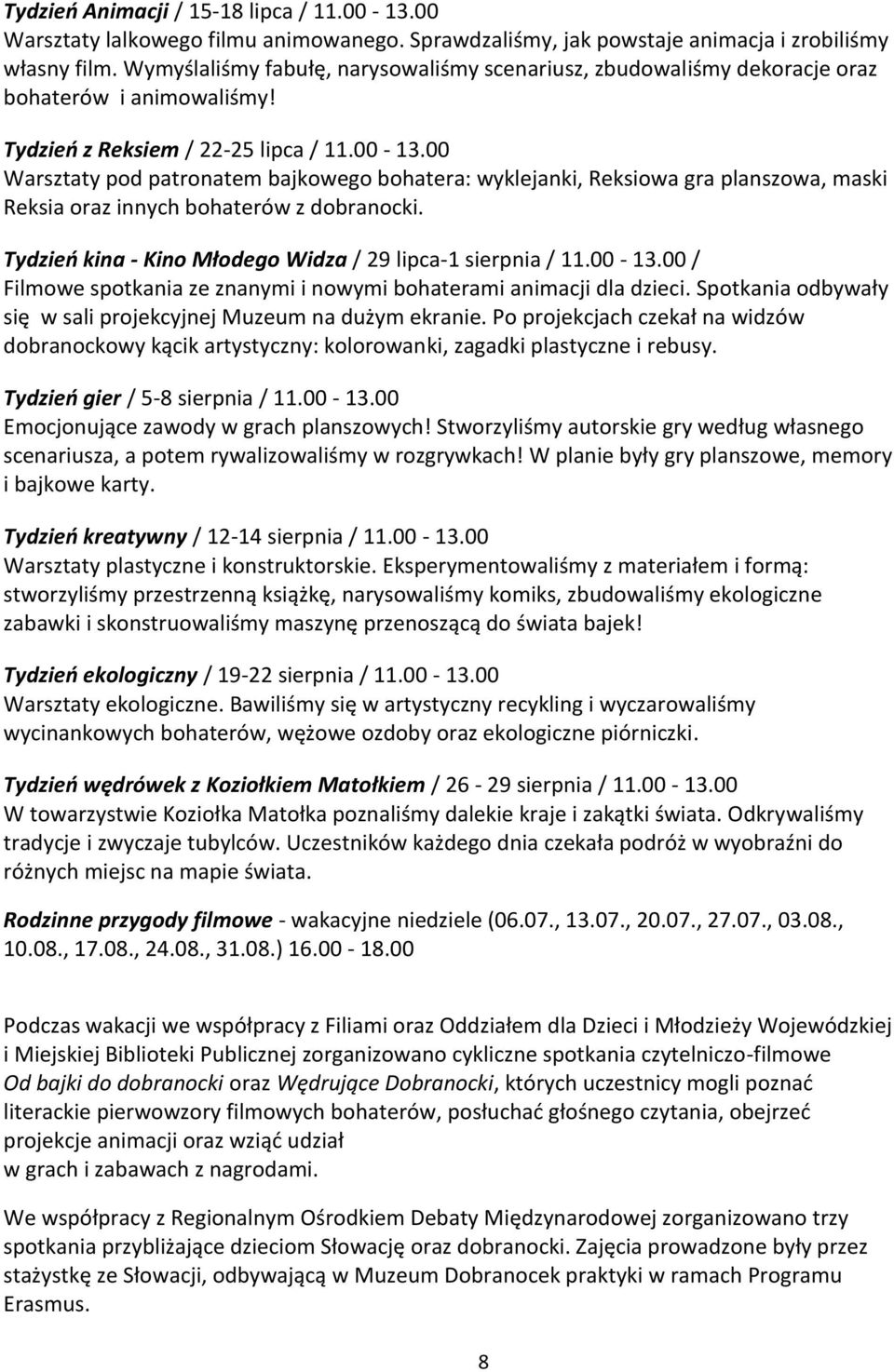 00 Warsztaty pod patronatem bajkowego bohatera: wyklejanki, Reksiowa gra planszowa, maski Reksia oraz innych bohaterów z dobranocki. Tydzień kina - Kino Młodego Widza / 29 lipca-1 sierpnia / 11.00-13.