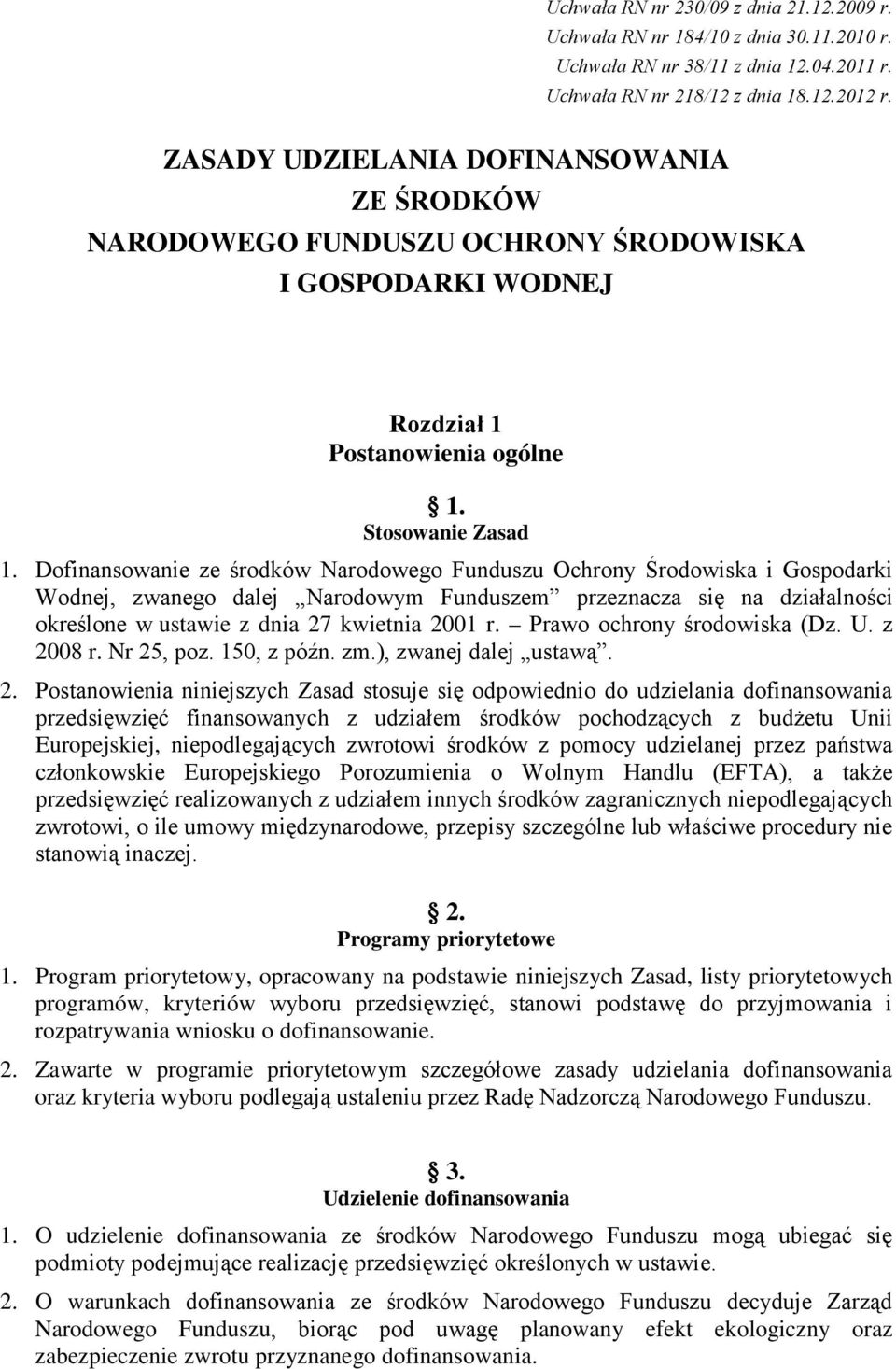 Dofinansowanie ze środków Narodowego Funduszu Ochrony Środowiska i Gospodarki Wodnej, zwanego dalej Narodowym Funduszem przeznacza się na działalności określone w ustawie z dnia 27 kwietnia 2001 r.