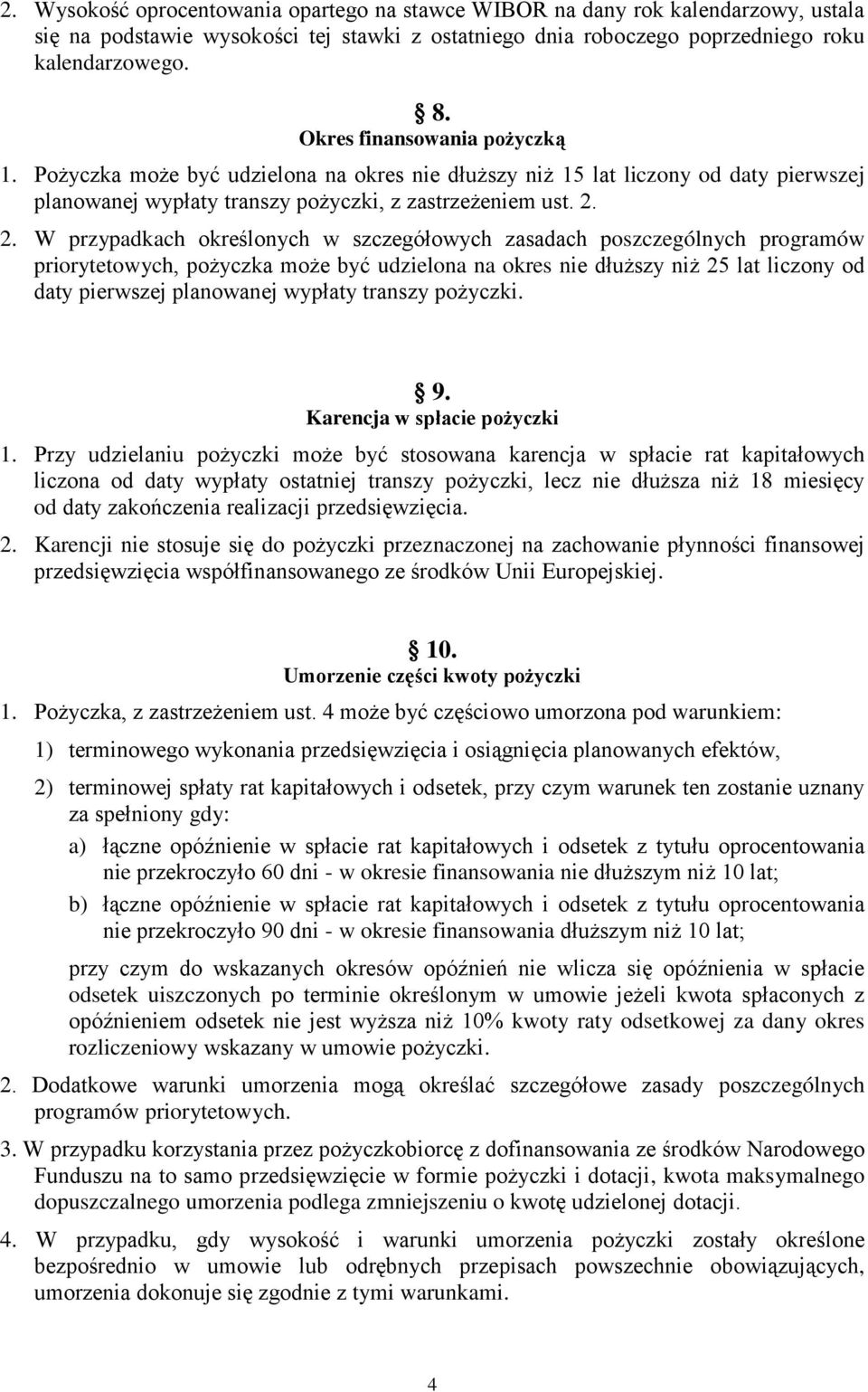 2. W przypadkach określonych w szczegółowych zasadach poszczególnych programów priorytetowych, pożyczka może być udzielona na okres nie dłuższy niż 25 lat liczony od daty pierwszej planowanej wypłaty