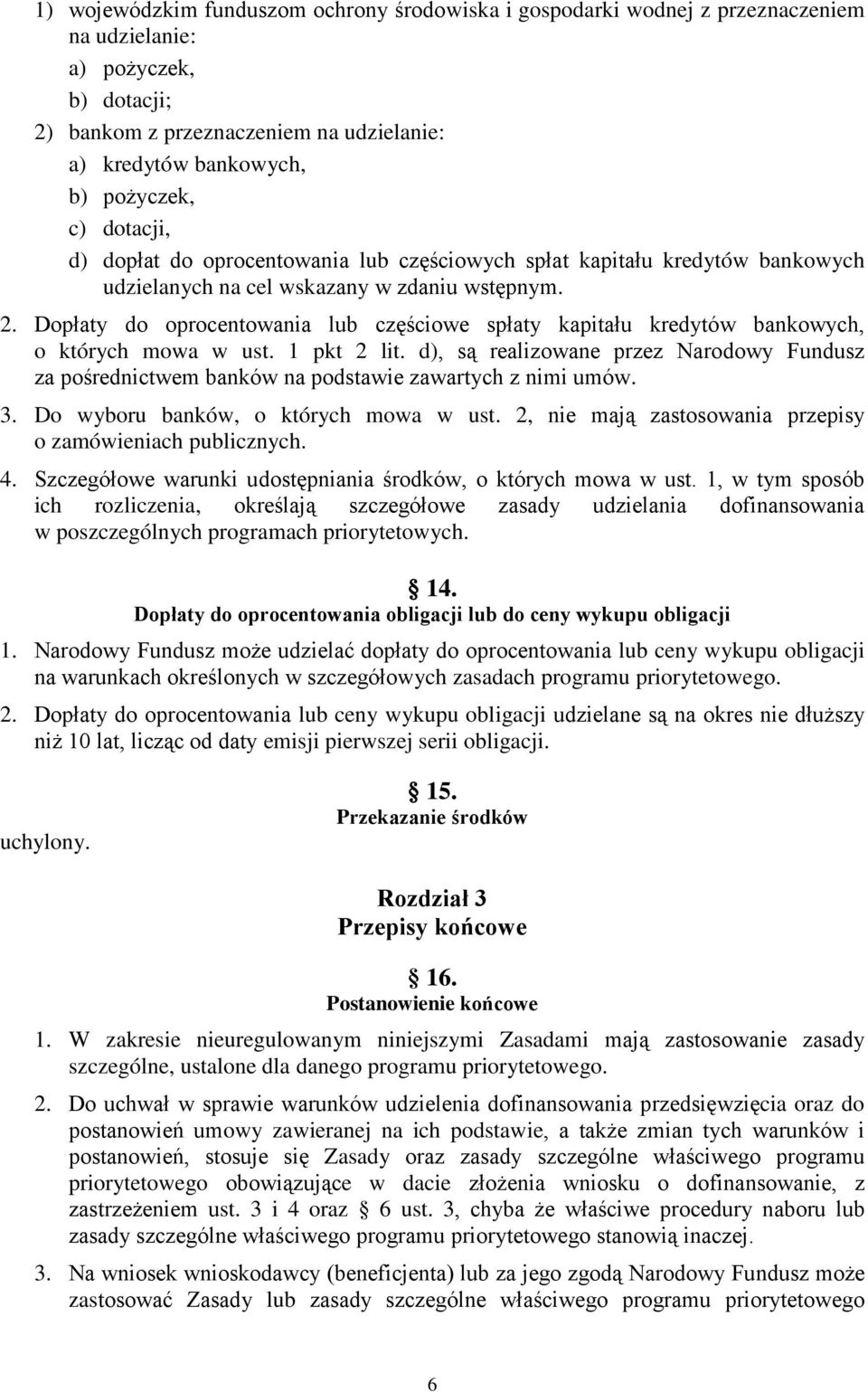 Dopłaty do oprocentowania lub częściowe spłaty kapitału kredytów bankowych, o których mowa w ust. 1 pkt 2 lit.