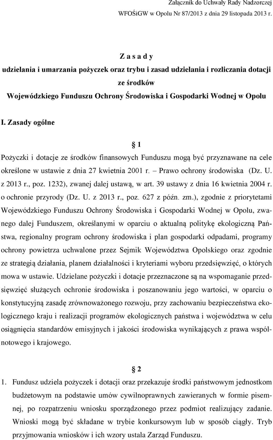 Zasady ogólne 1 Pożyczki i dotacje ze środków finansowych Funduszu mogą być przyznawane na cele określone w ustawie z dnia 27 kwietnia 2001 r. Prawo ochrony środowiska (Dz. U. z 2013 r., poz.