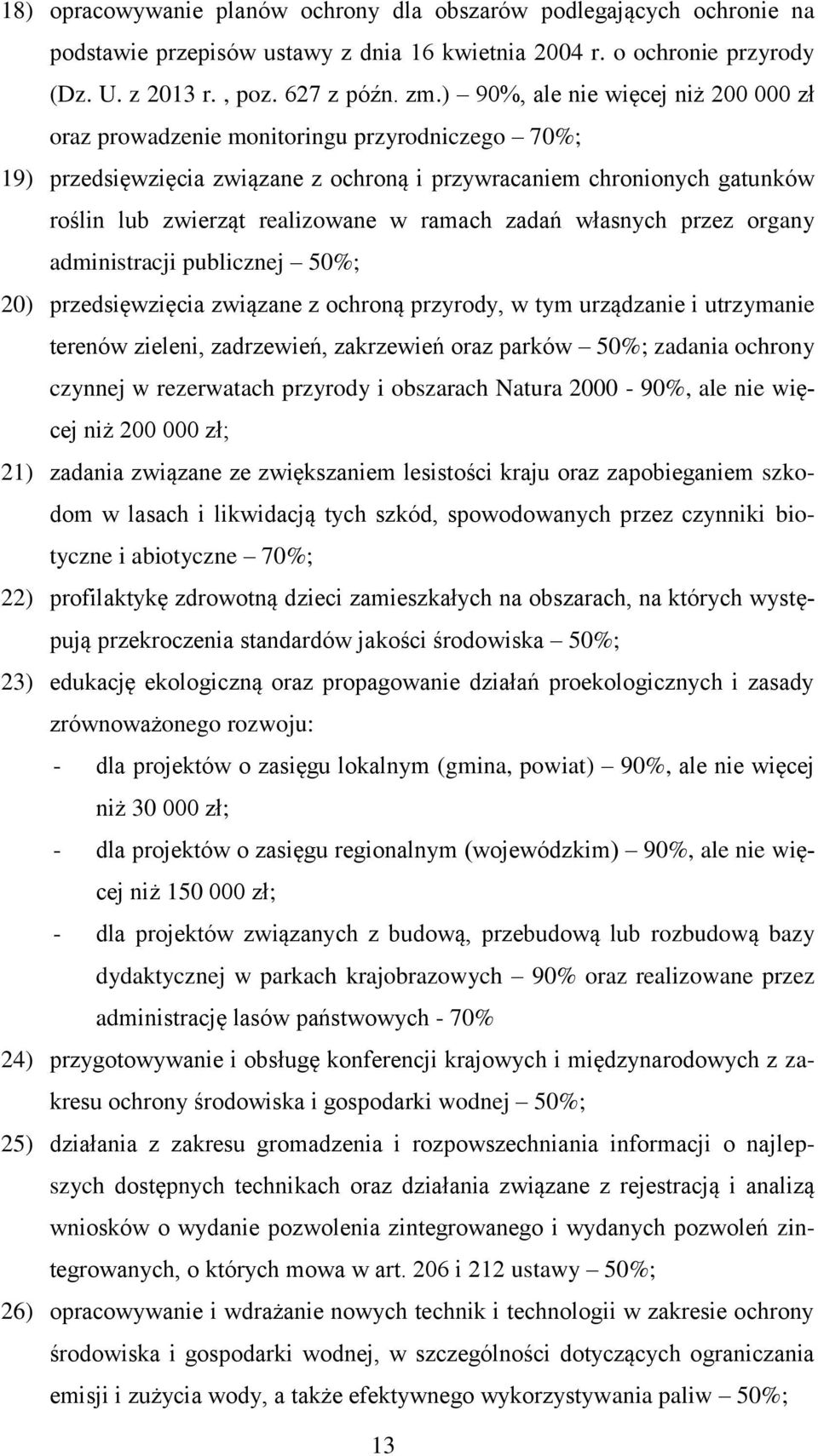 ramach zadań własnych przez organy administracji publicznej 50%; 20) przedsięwzięcia związane z ochroną przyrody, w tym urządzanie i utrzymanie terenów zieleni, zadrzewień, zakrzewień oraz parków