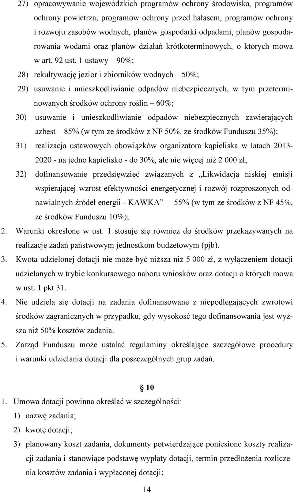 1 ustawy 90%; 28) rekultywację jezior i zbiorników wodnych 50%; 29) usuwanie i unieszkodliwianie odpadów niebezpiecznych, w tym przeterminowanych środków ochrony roślin 60%; 30) usuwanie i